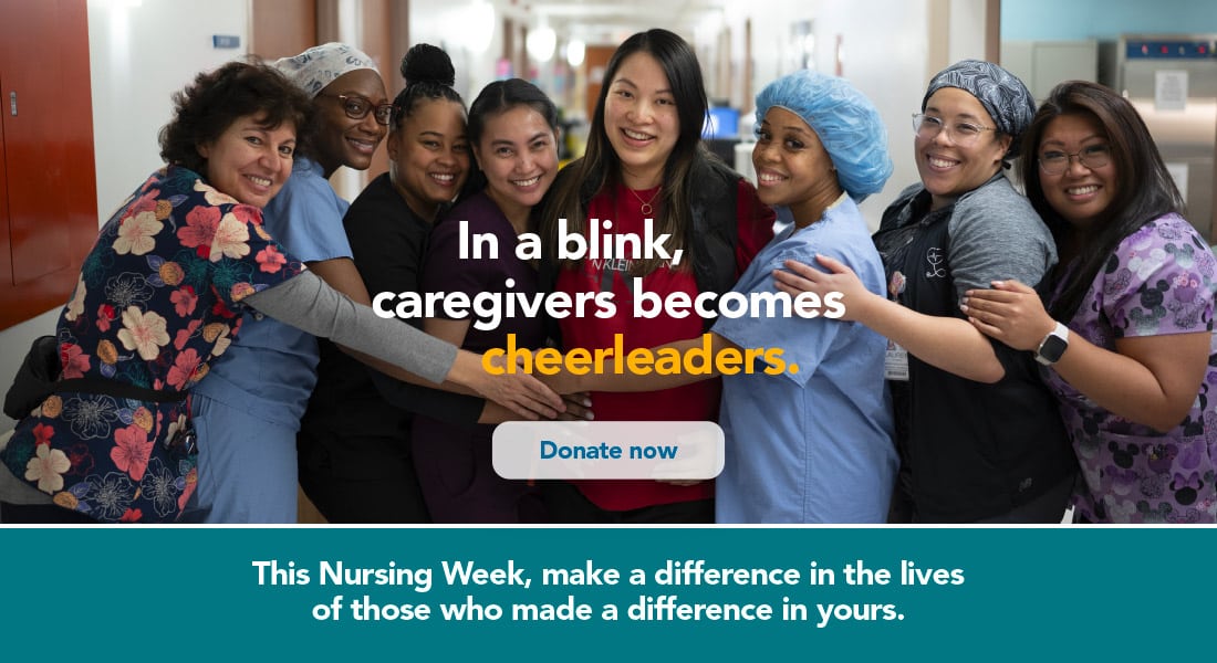 In a blink, tears become triumph. Celebrate national physicians' day and nursing week with a donation today.